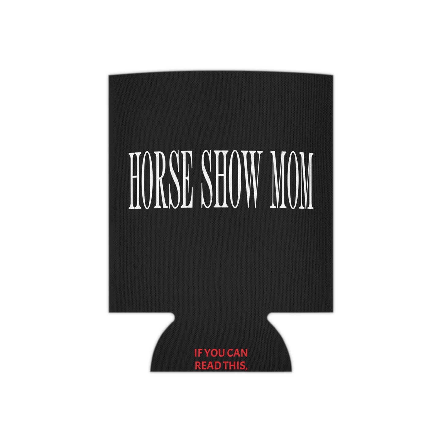 Horse Show Mom Koozie (Regular & Slim)