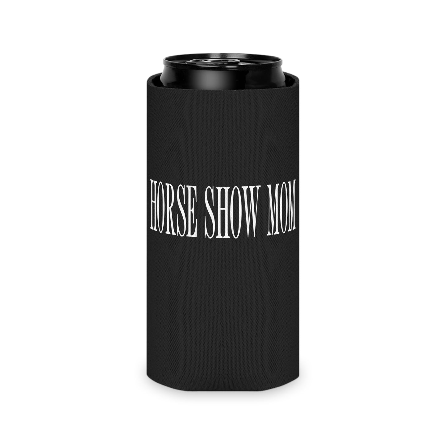 Horse Show Mom Koozie (Regular & Slim)