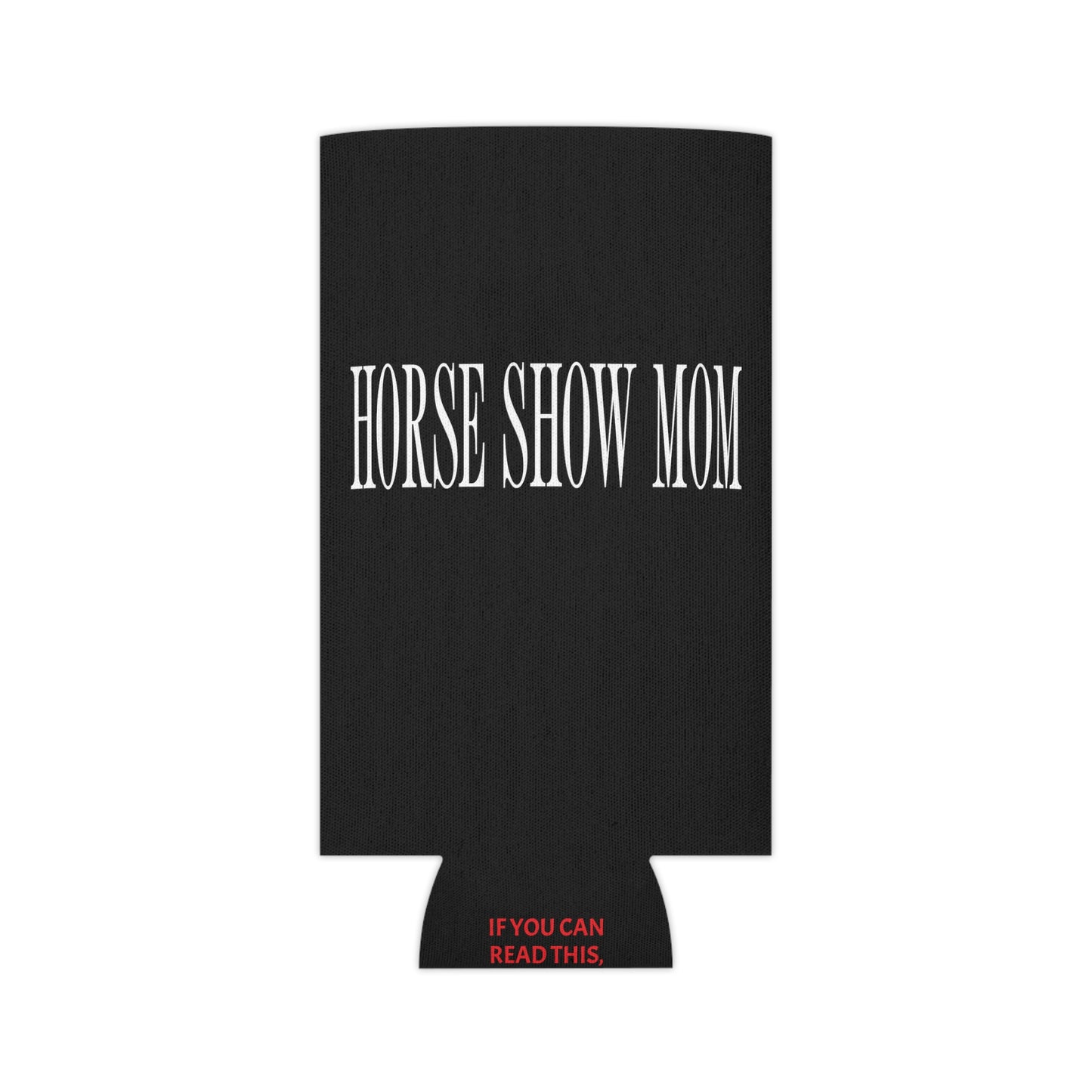 Horse Show Mom Koozie (Regular & Slim)